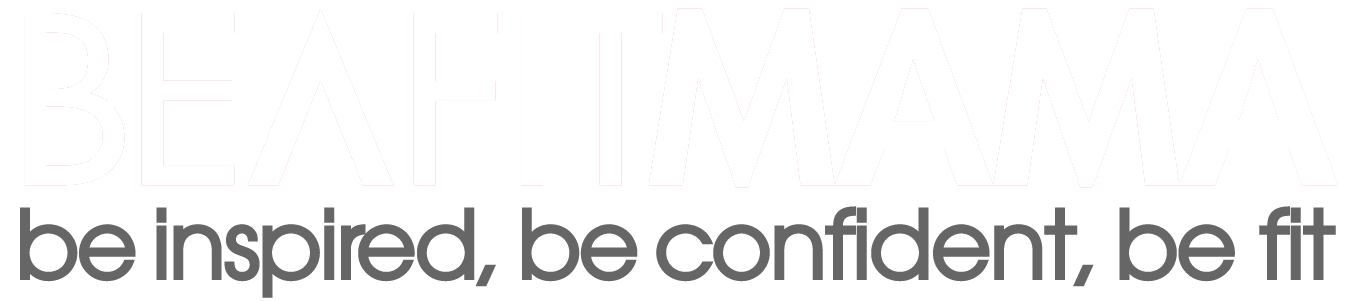 Be A Fit Mama - Be Inspired. Be Confident. Be Fit